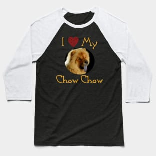 I Love My Chow Chow Baseball T-Shirt